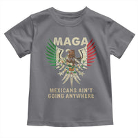 Mexicans Ain't Going Anywhere Toddler T Shirt Eagle Mexico Flag Retro Vintage