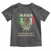 Mexicans Ain't Going Anywhere Toddler T Shirt Eagle Mexico Flag Retro Vintage
