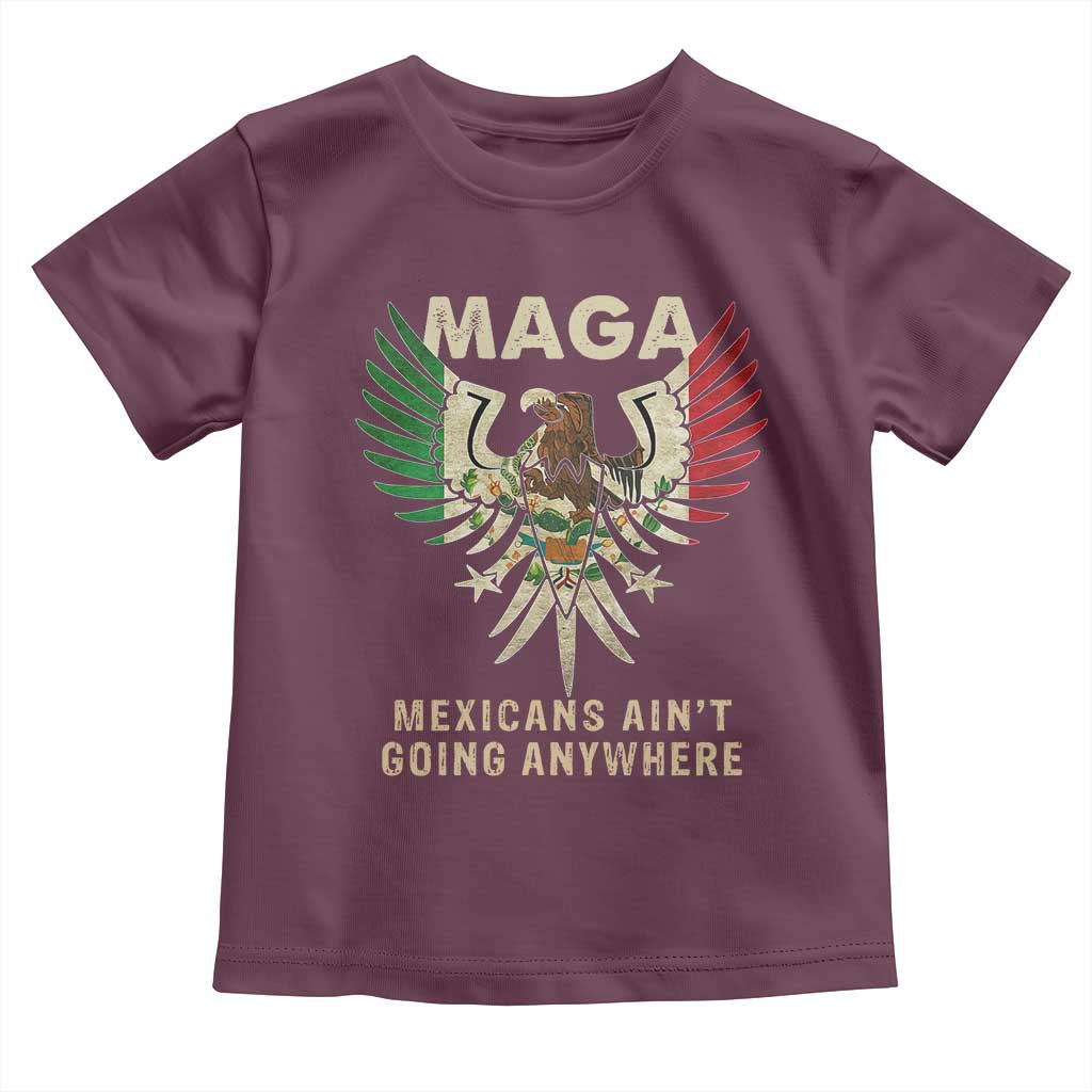 Mexicans Ain't Going Anywhere Toddler T Shirt Eagle Mexico Flag Retro Vintage