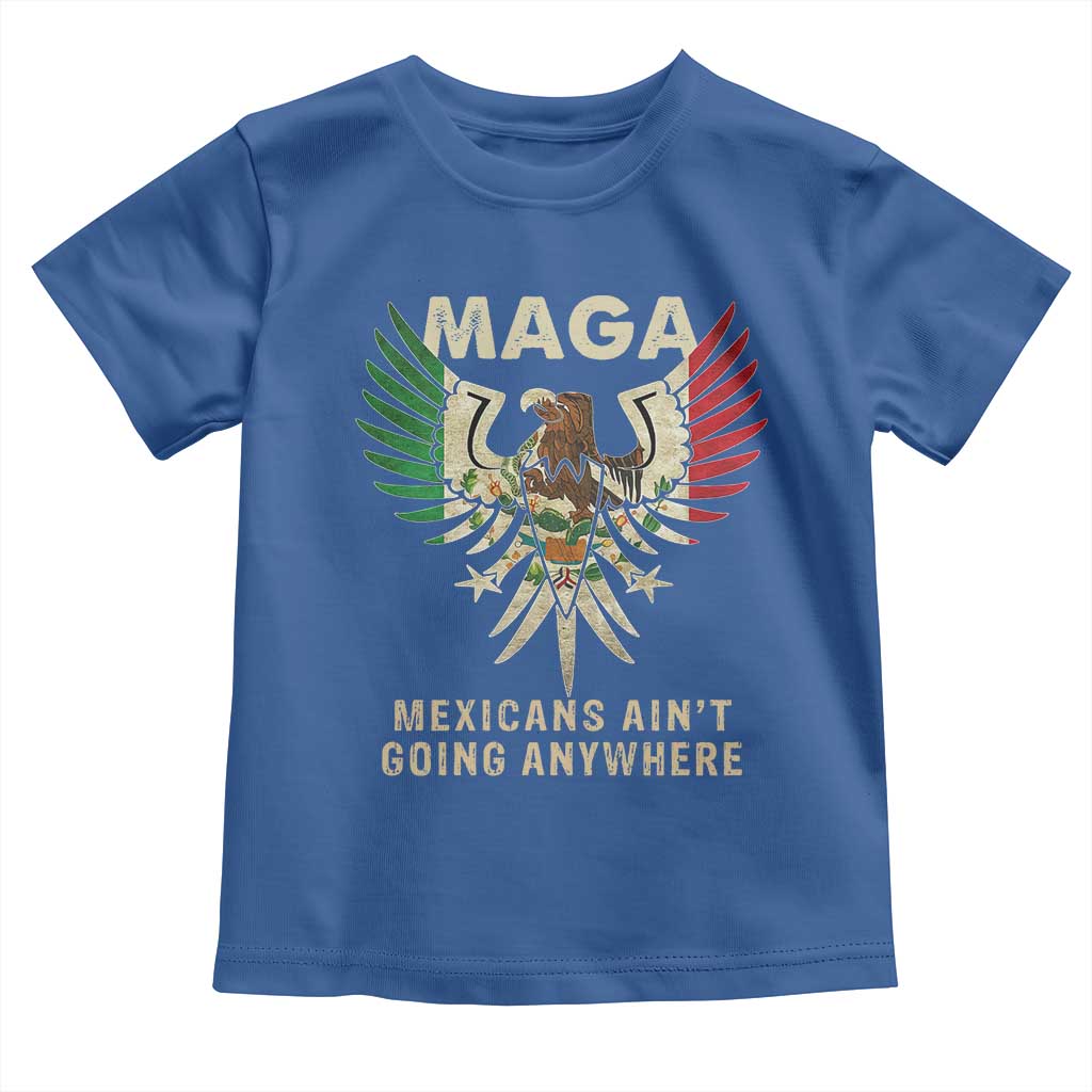 Mexicans Ain't Going Anywhere Toddler T Shirt Eagle Mexico Flag Retro Vintage
