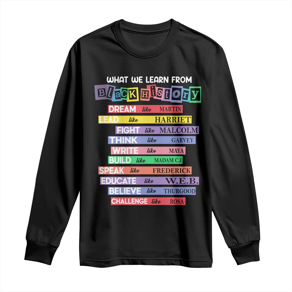 What We Learn From Black History Long Sleeve Shirt Celebration African American Roots Pride TS02