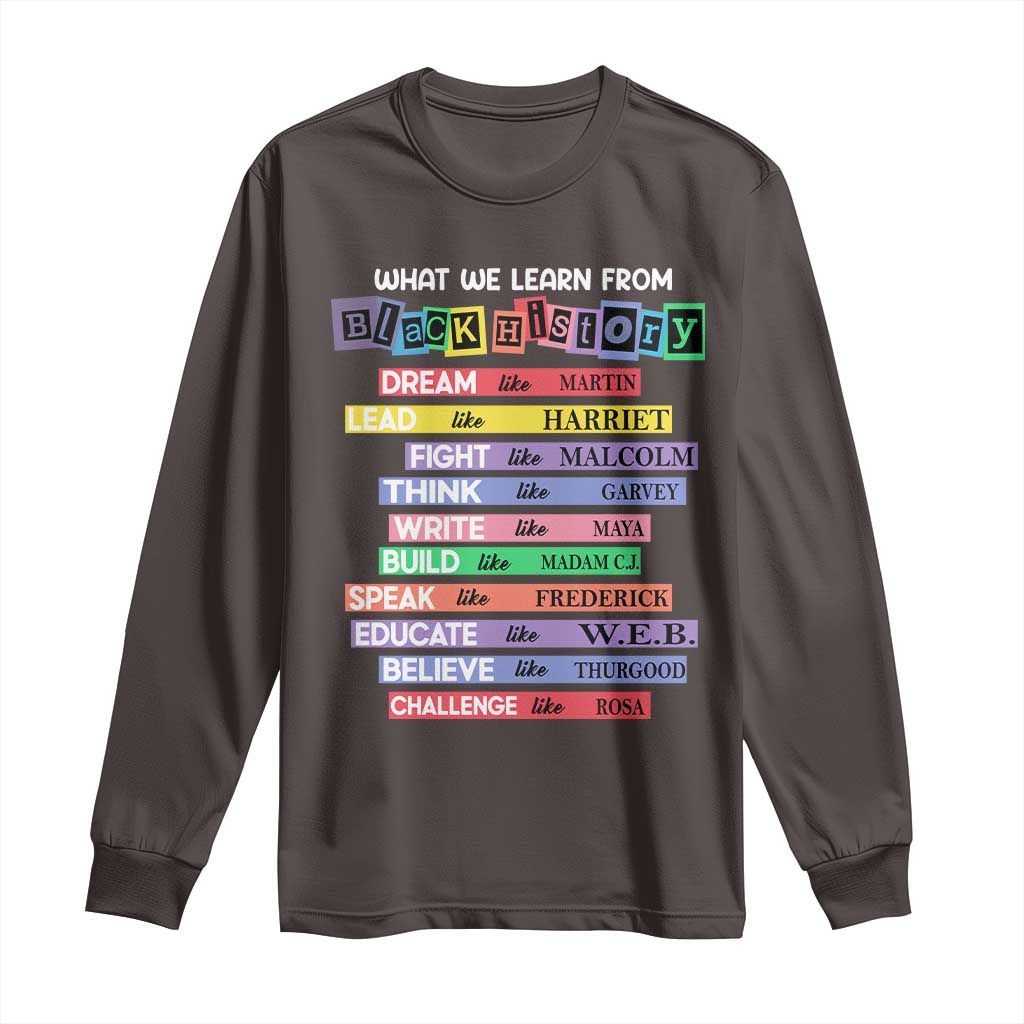 What We Learn From Black History Long Sleeve Shirt Celebration African American Roots Pride TS02