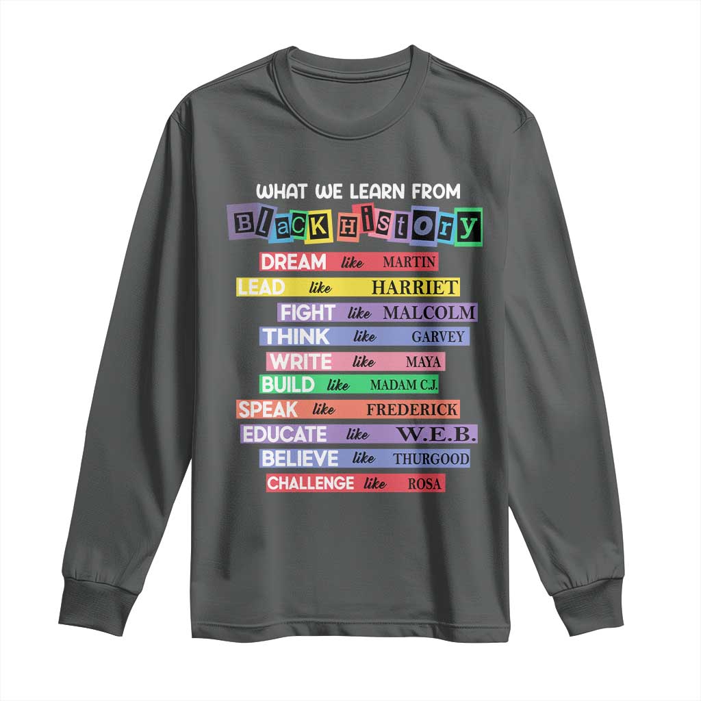 What We Learn From Black History Long Sleeve Shirt Celebration African American Roots Pride TS02