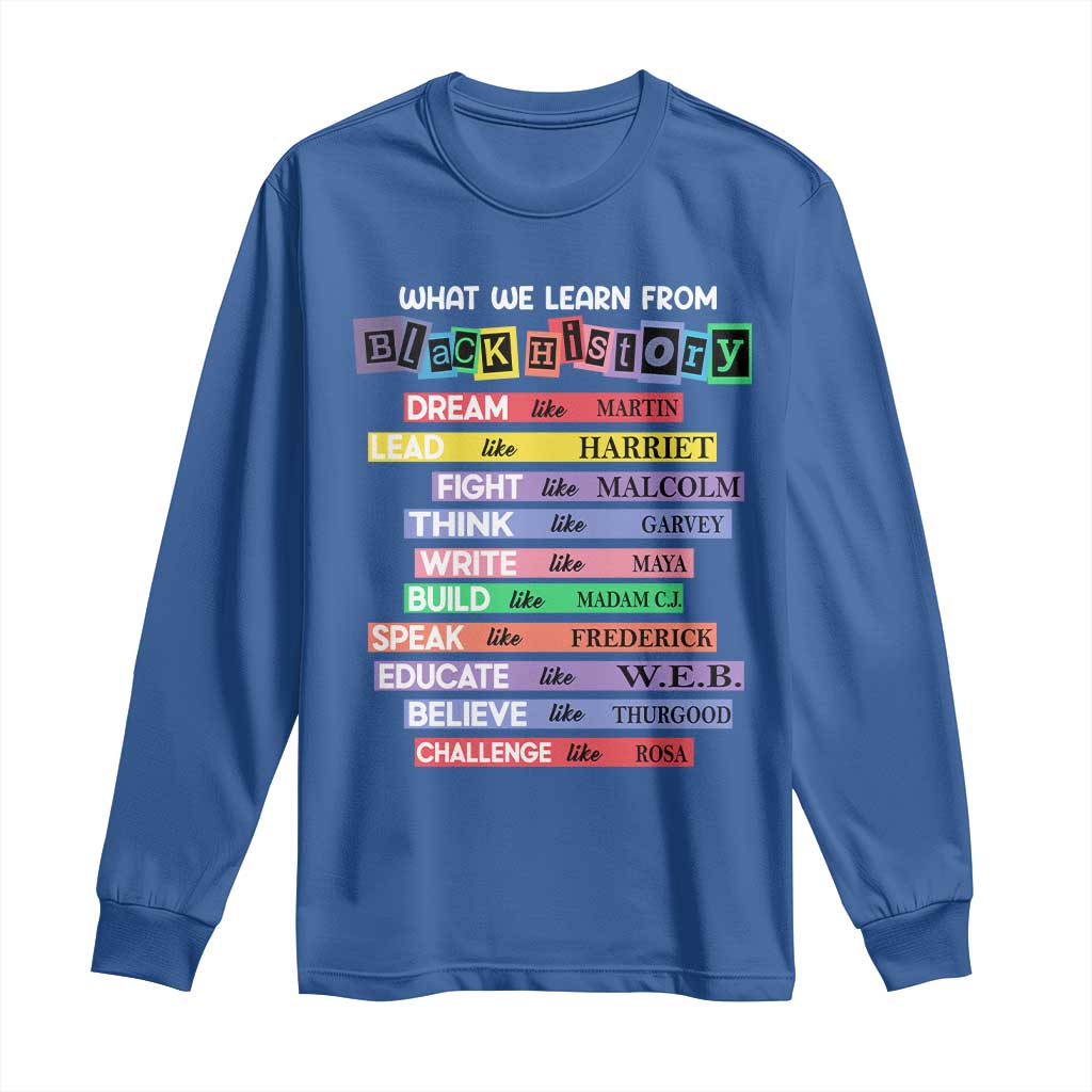 What We Learn From Black History Long Sleeve Shirt Celebration African American Roots Pride TS02