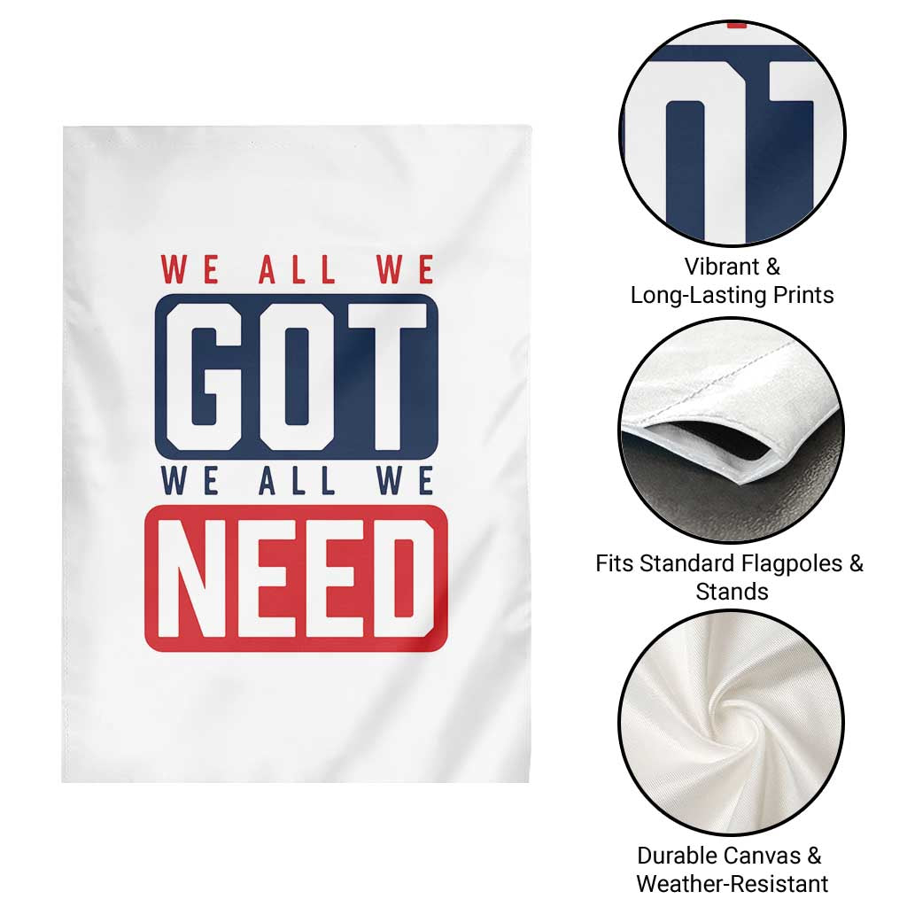 We All We Got We All We Need Motivational Garden Flag Minimalist Bold Sports Style