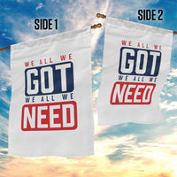We All We Got We All We Need Motivational Garden Flag Minimalist Bold Sports Style