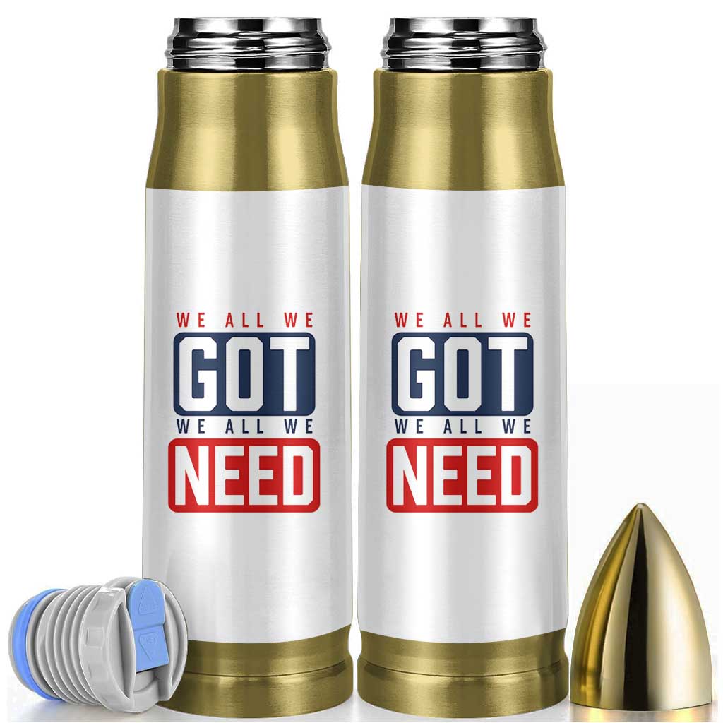 We All We Got We All We Need Motivational Bullet Tumbler Minimalist Bold Sports Style