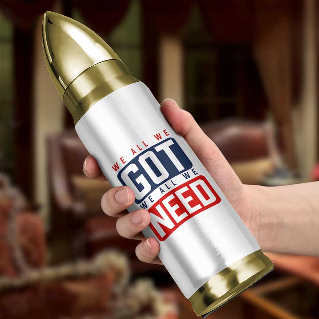 We All We Got We All We Need Motivational Bullet Tumbler Minimalist Bold Sports Style