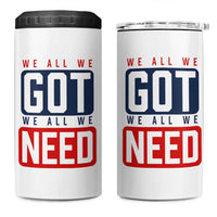 We All We Got We All We Need Motivational 4 in 1 Can Cooler Tumbler Minimalist Bold Sports Style