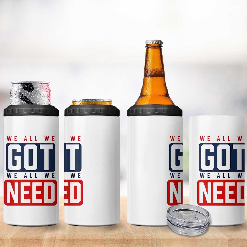 We All We Got We All We Need Motivational 4 in 1 Can Cooler Tumbler Minimalist Bold Sports Style