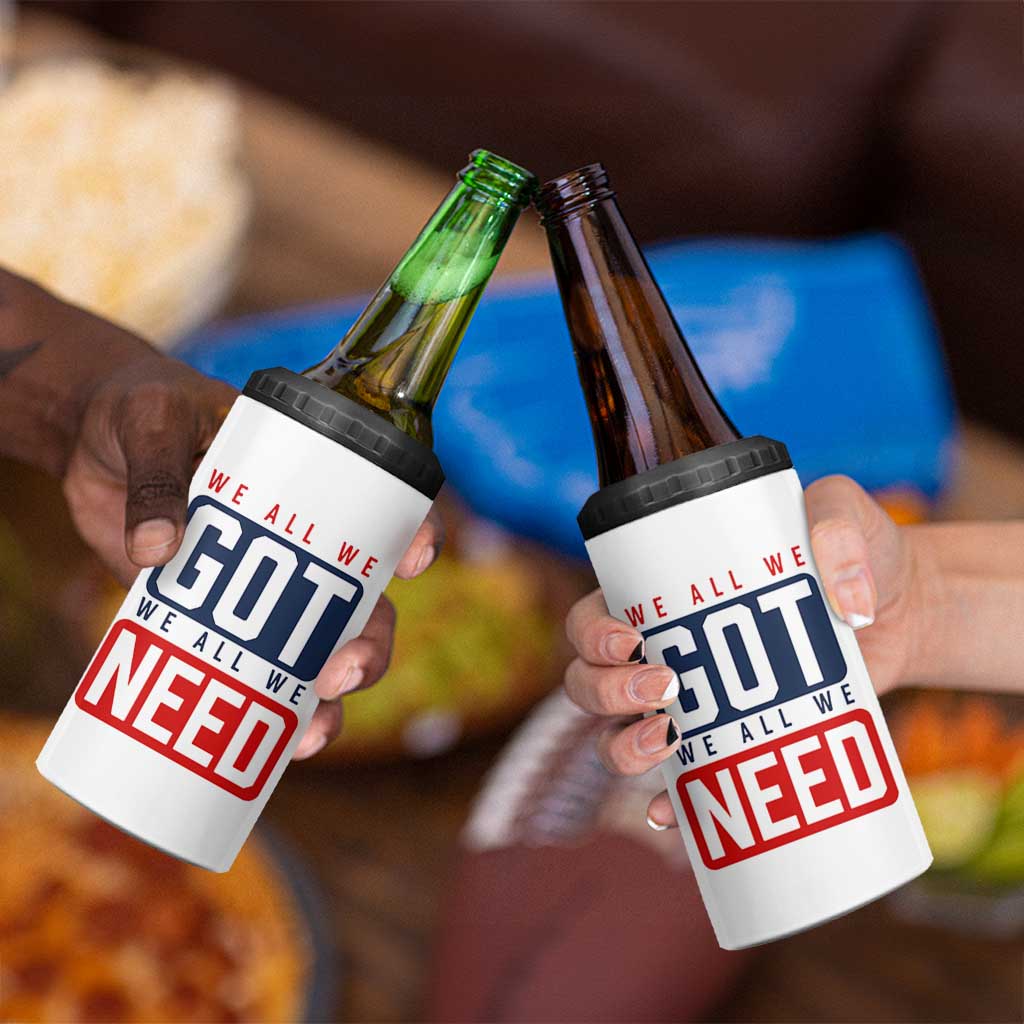 We All We Got We All We Need Motivational 4 in 1 Can Cooler Tumbler Minimalist Bold Sports Style