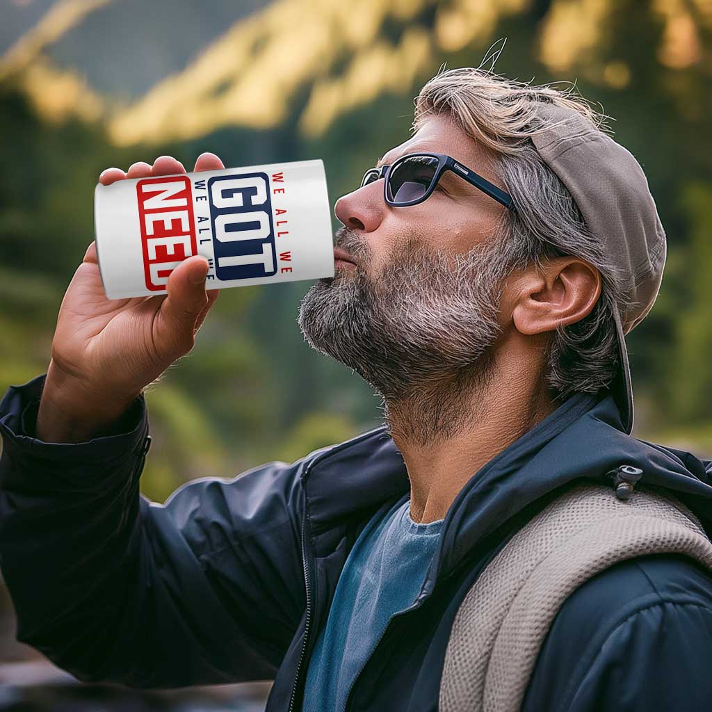 We All We Got We All We Need Motivational 4 in 1 Can Cooler Tumbler Minimalist Bold Sports Style