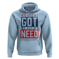 We All We Got We All We Need Motivational Hoodie Minimalist Bold Sports Style