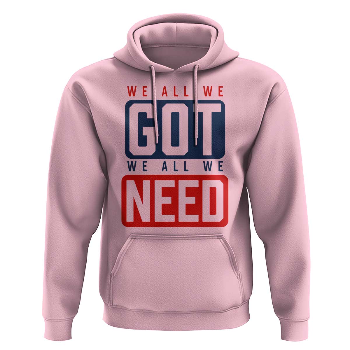 We All We Got We All We Need Motivational Hoodie Minimalist Bold Sports Style