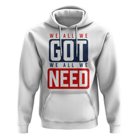 We All We Got We All We Need Motivational Hoodie Minimalist Bold Sports Style