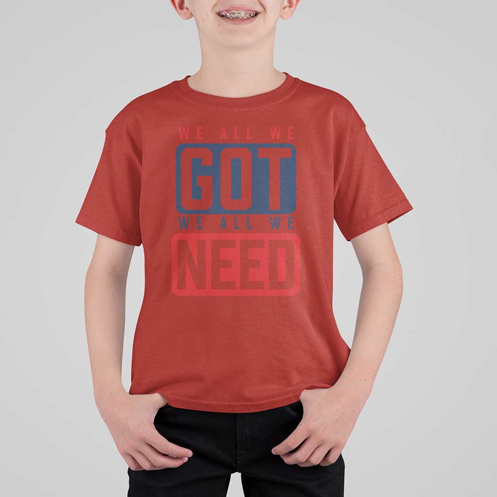 We All We Got We All We Need Motivational T Shirt For Kid Minimalist Bold Sports Style