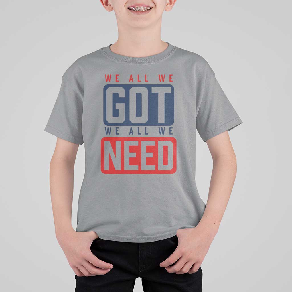 We All We Got We All We Need Motivational T Shirt For Kid Minimalist Bold Sports Style