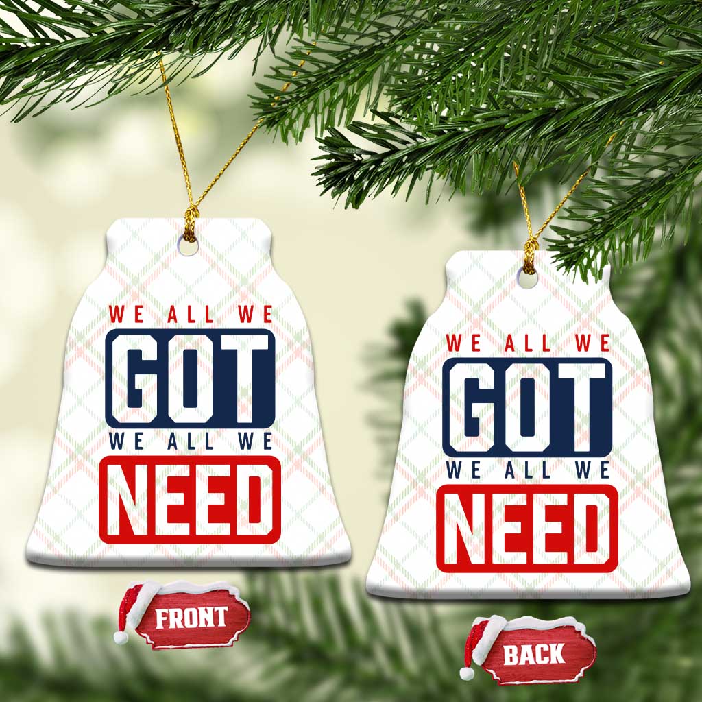 We All We Got We All We Need Motivational Ceramic Ornament Minimalist Bold Sports Style