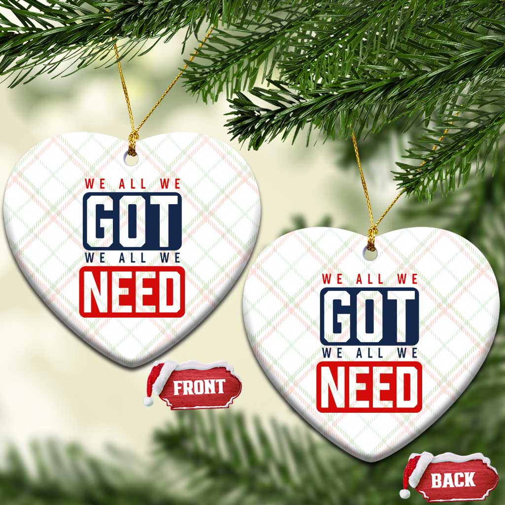 We All We Got We All We Need Motivational Ceramic Ornament Minimalist Bold Sports Style