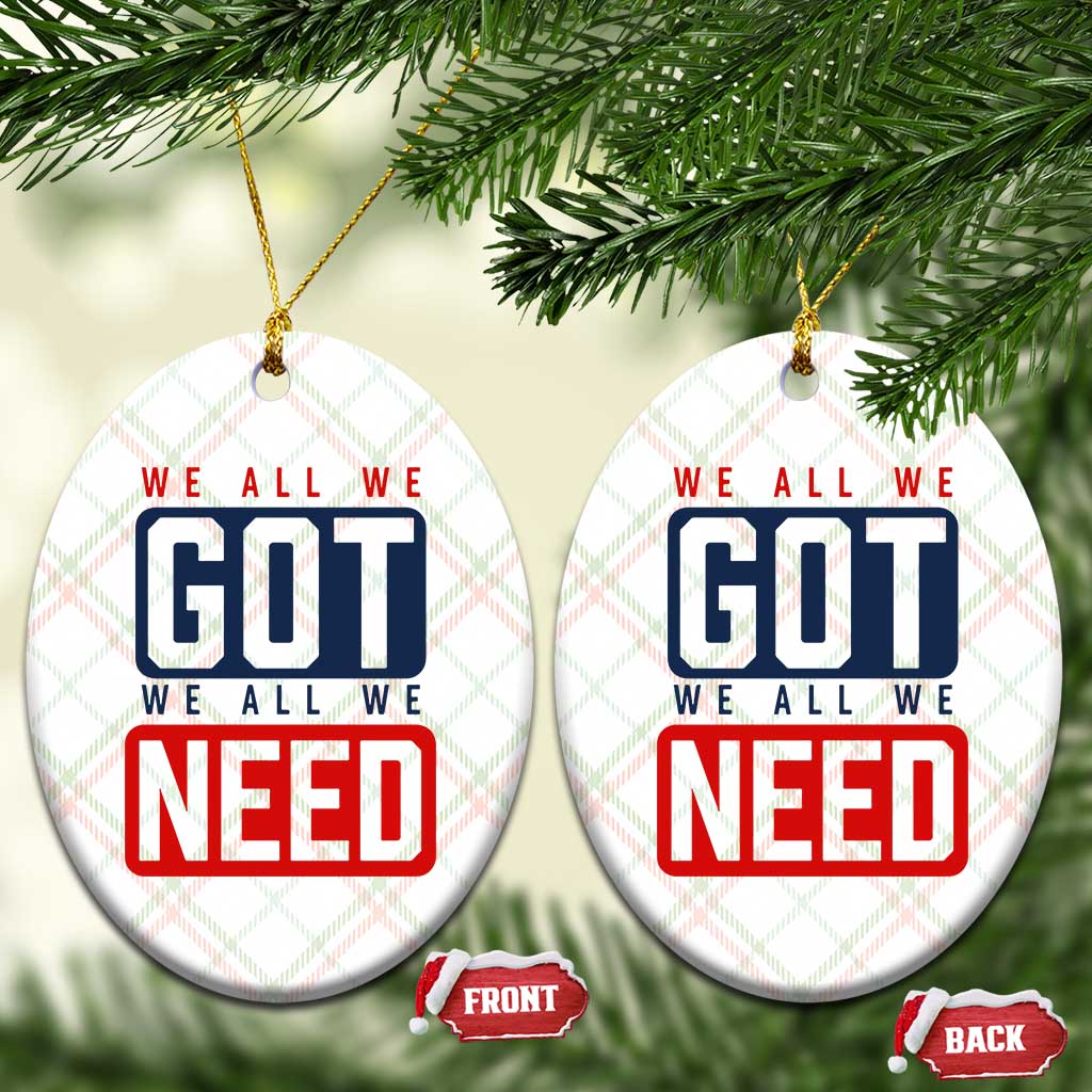 We All We Got We All We Need Motivational Ceramic Ornament Minimalist Bold Sports Style