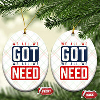 We All We Got We All We Need Motivational Ceramic Ornament Minimalist Bold Sports Style