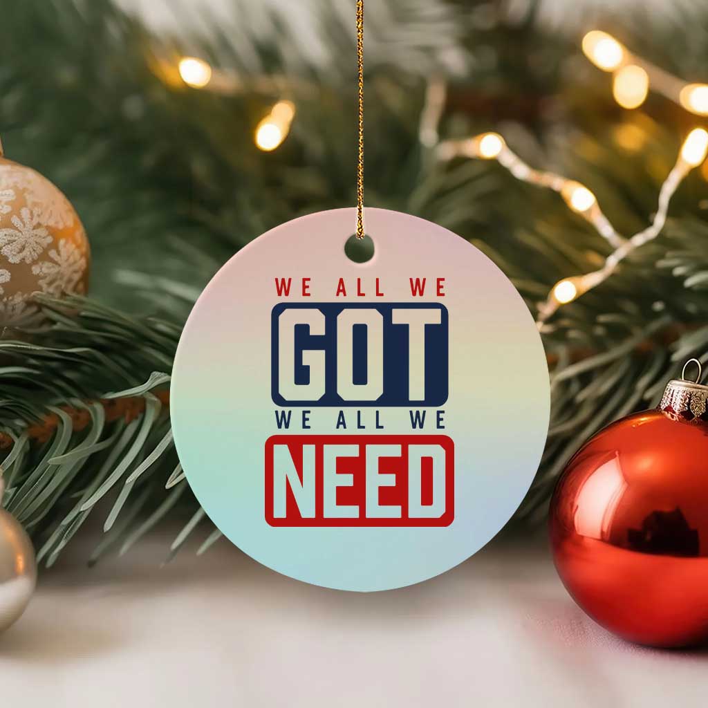 We All We Got We All We Need Motivational Ceramic Ornament Minimalist Bold Sports Style