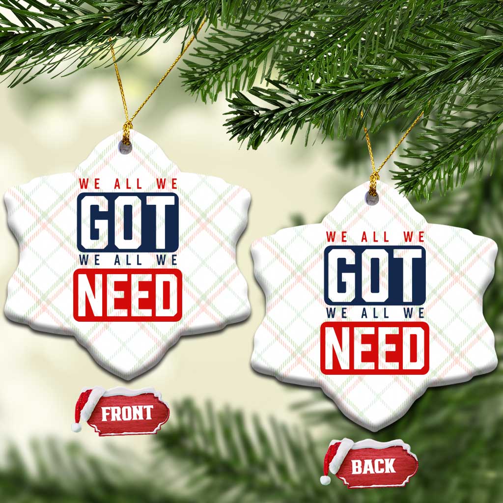 We All We Got We All We Need Motivational Ceramic Ornament Minimalist Bold Sports Style
