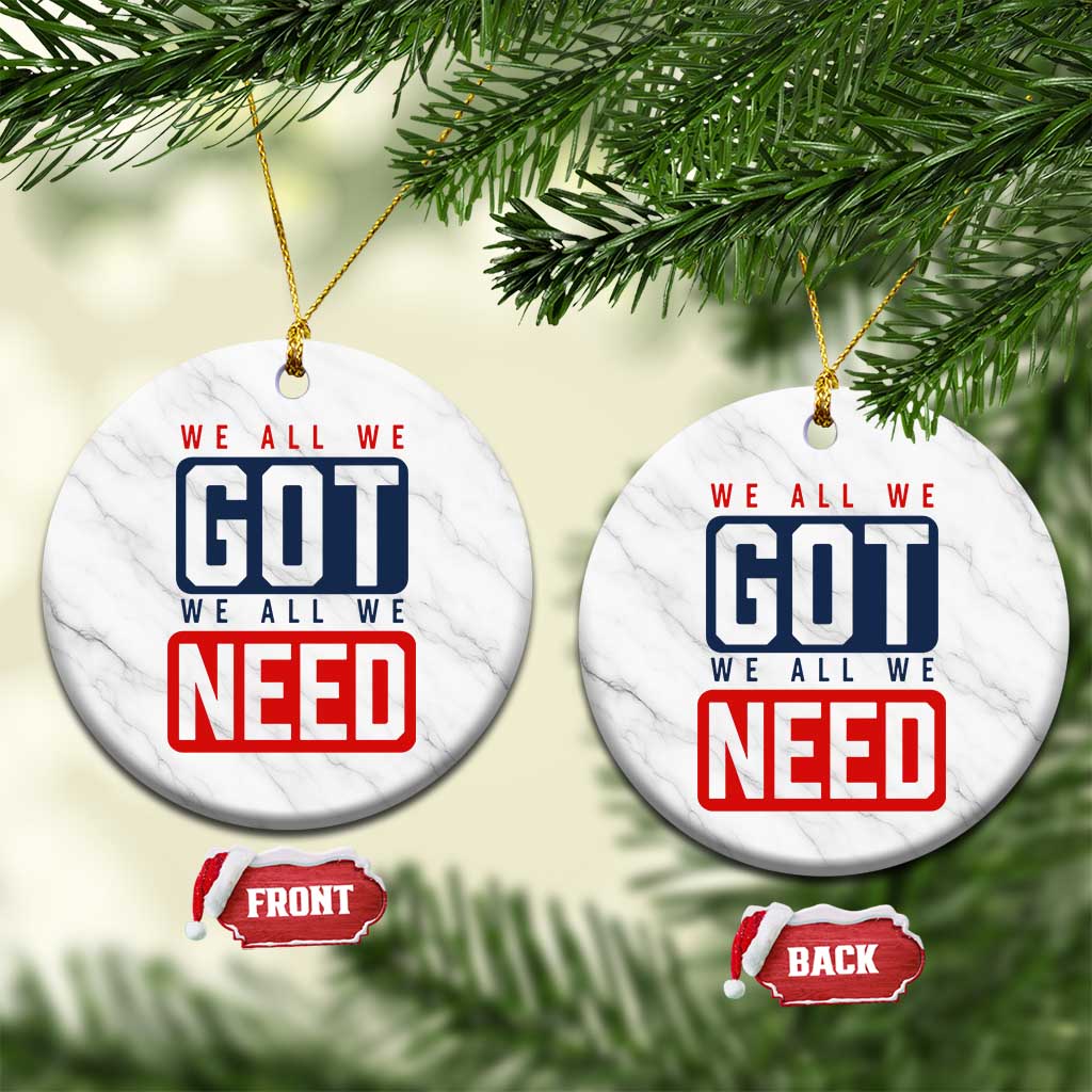 We All We Got We All We Need Motivational Ceramic Ornament Minimalist Bold Sports Style