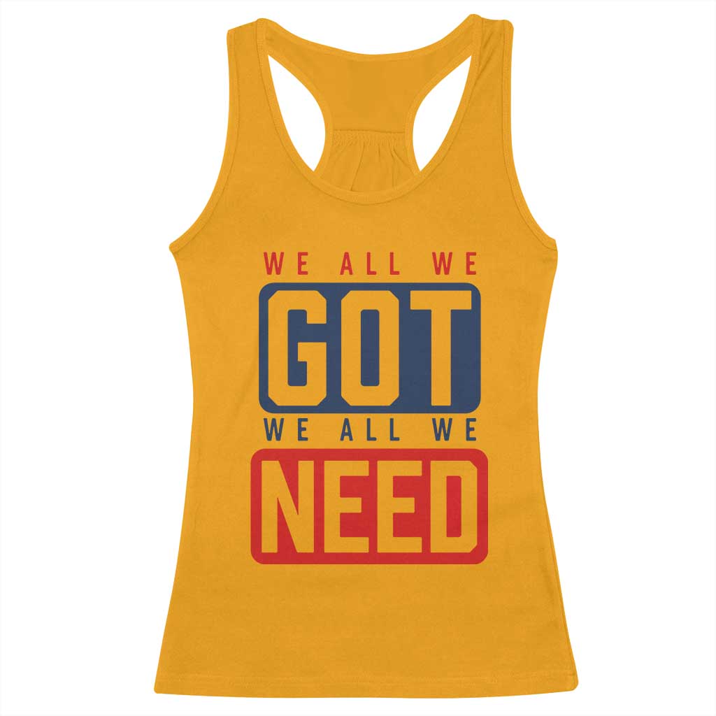 We All We Got We All We Need Motivational Racerback Tank Top Minimalist Bold Sports Style