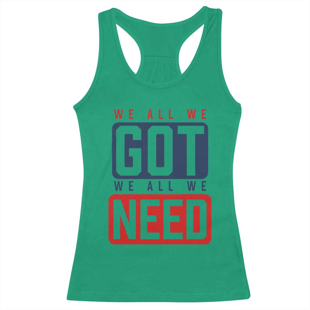 We All We Got We All We Need Motivational Racerback Tank Top Minimalist Bold Sports Style