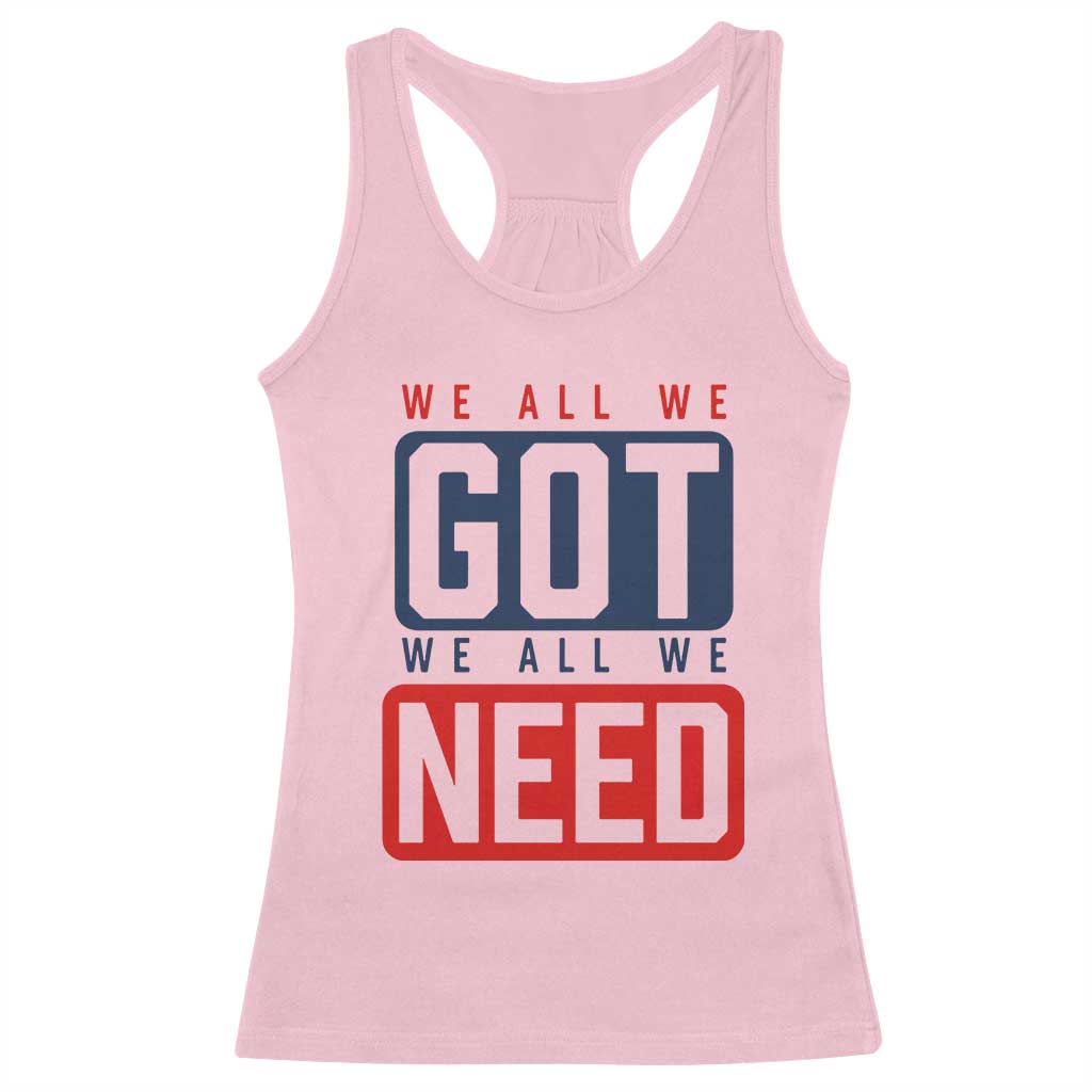 We All We Got We All We Need Motivational Racerback Tank Top Minimalist Bold Sports Style