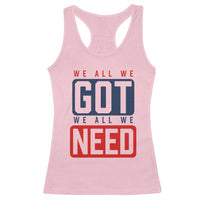 We All We Got We All We Need Motivational Racerback Tank Top Minimalist Bold Sports Style