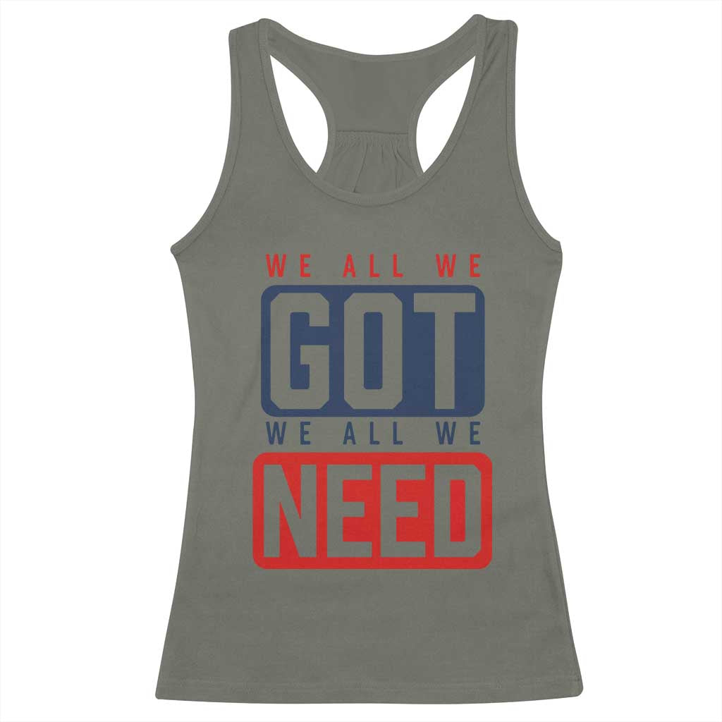 We All We Got We All We Need Motivational Racerback Tank Top Minimalist Bold Sports Style