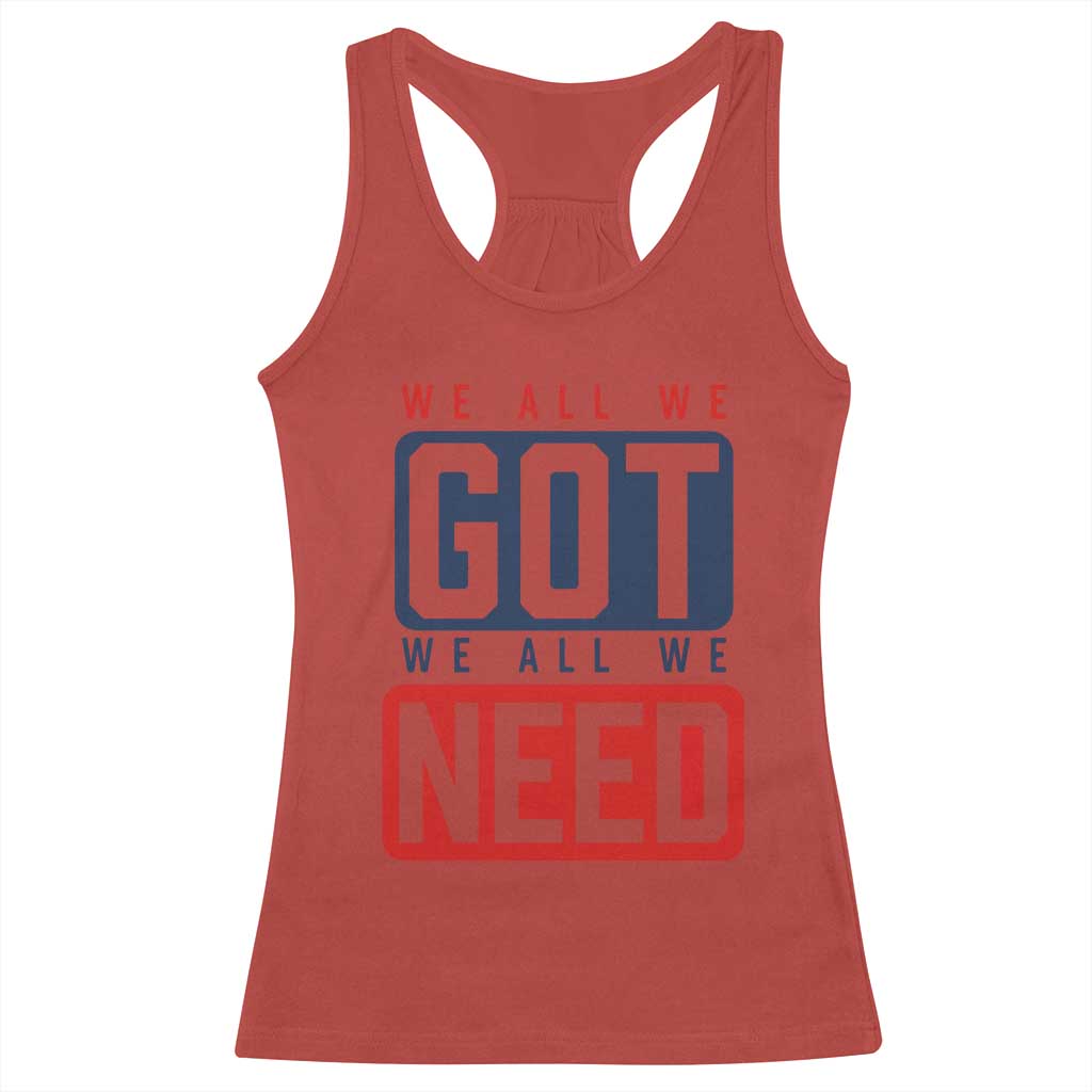We All We Got We All We Need Motivational Racerback Tank Top Minimalist Bold Sports Style