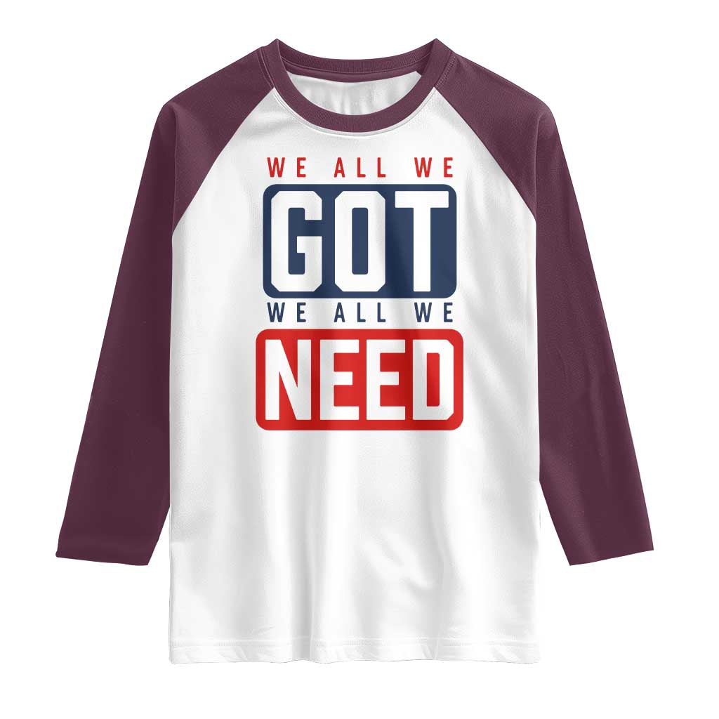 We All We Got We All We Need Motivational Raglan Shirt Minimalist Bold Sports Style