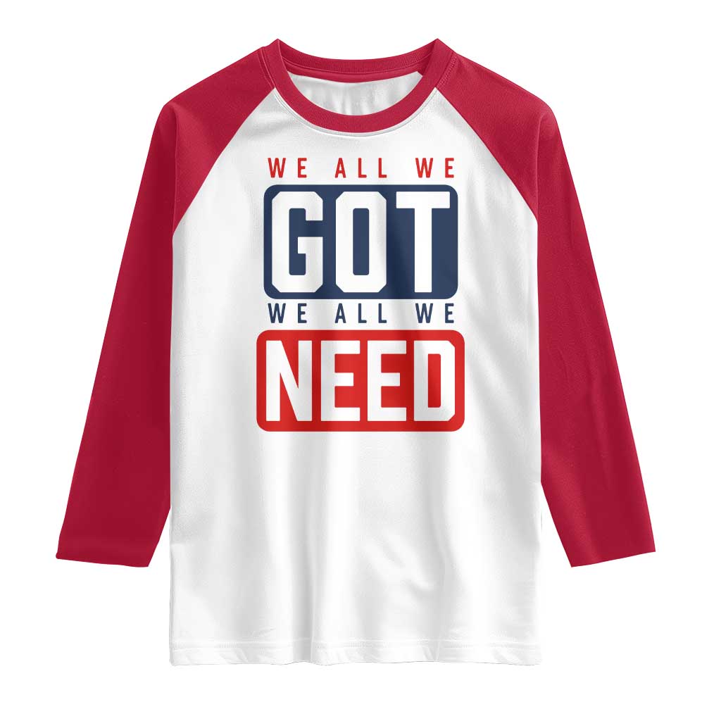We All We Got We All We Need Motivational Raglan Shirt Minimalist Bold Sports Style