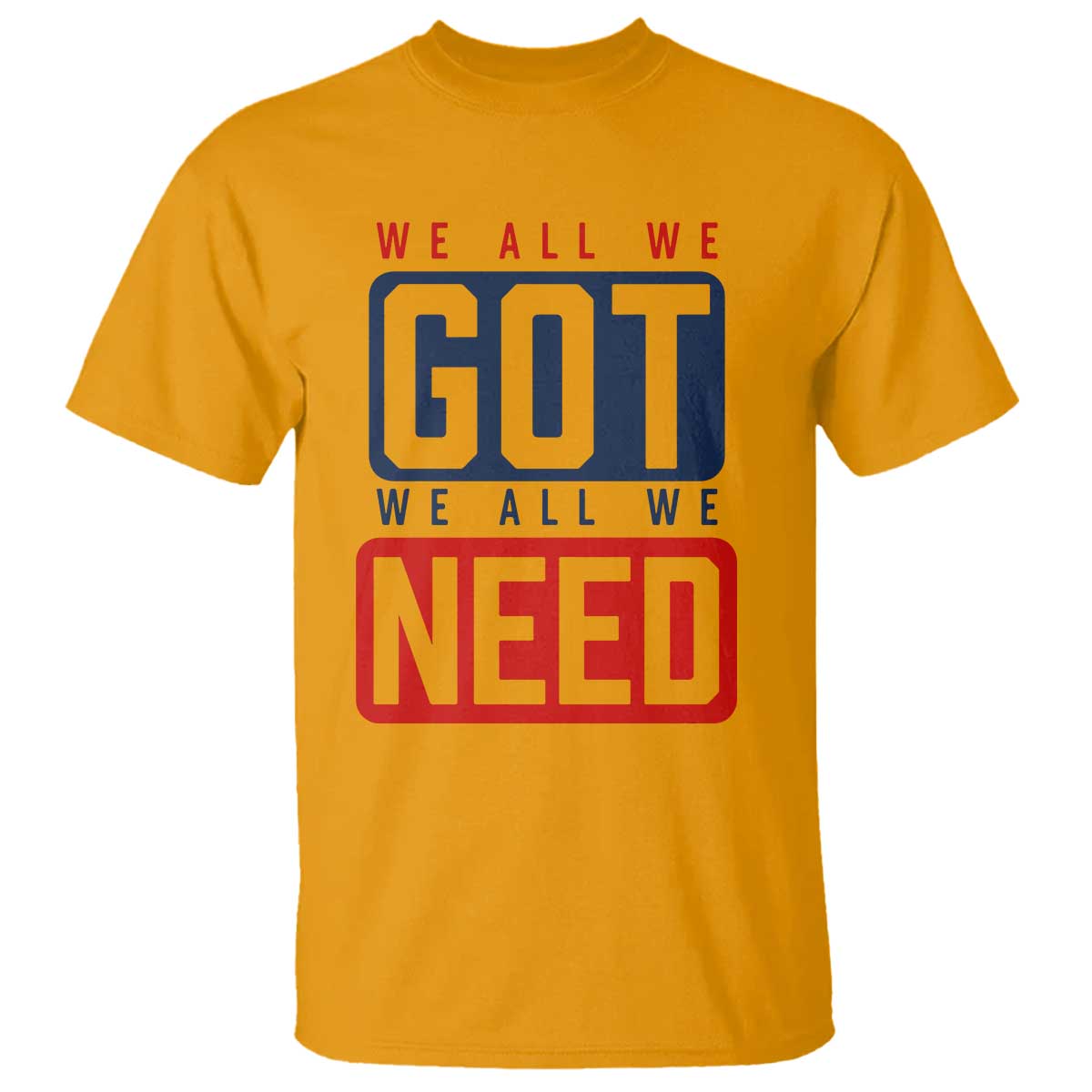 We All We Got We All We Need Motivational T Shirt Minimalist Bold Sports Style