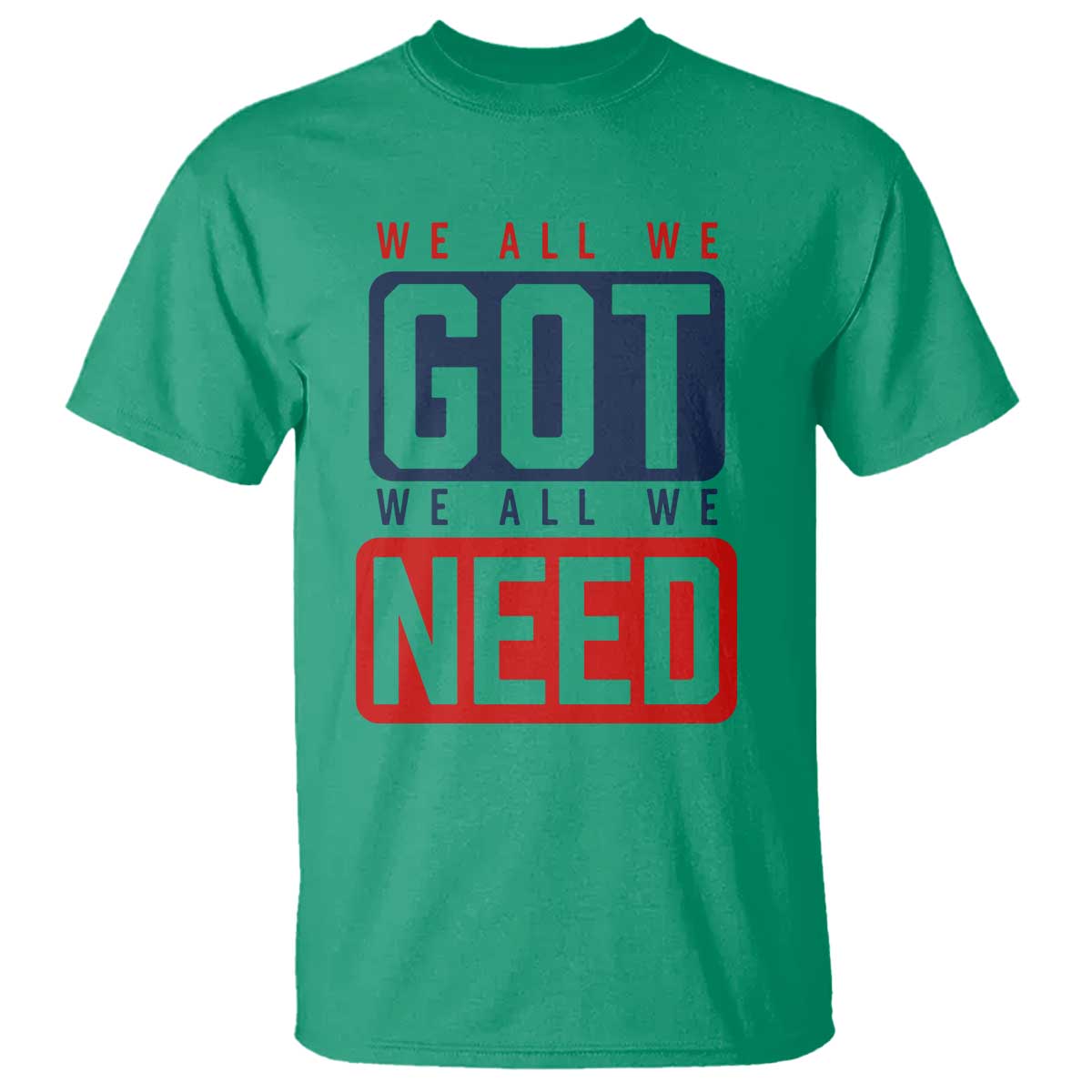 We All We Got We All We Need Motivational T Shirt Minimalist Bold Sports Style