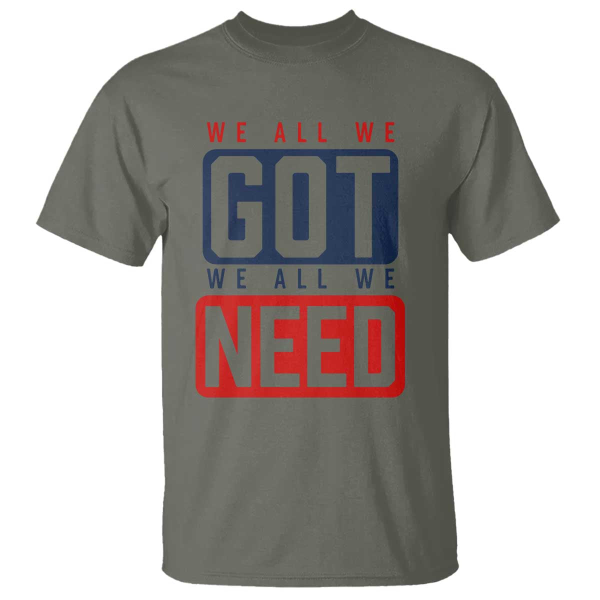 We All We Got We All We Need Motivational T Shirt Minimalist Bold Sports Style