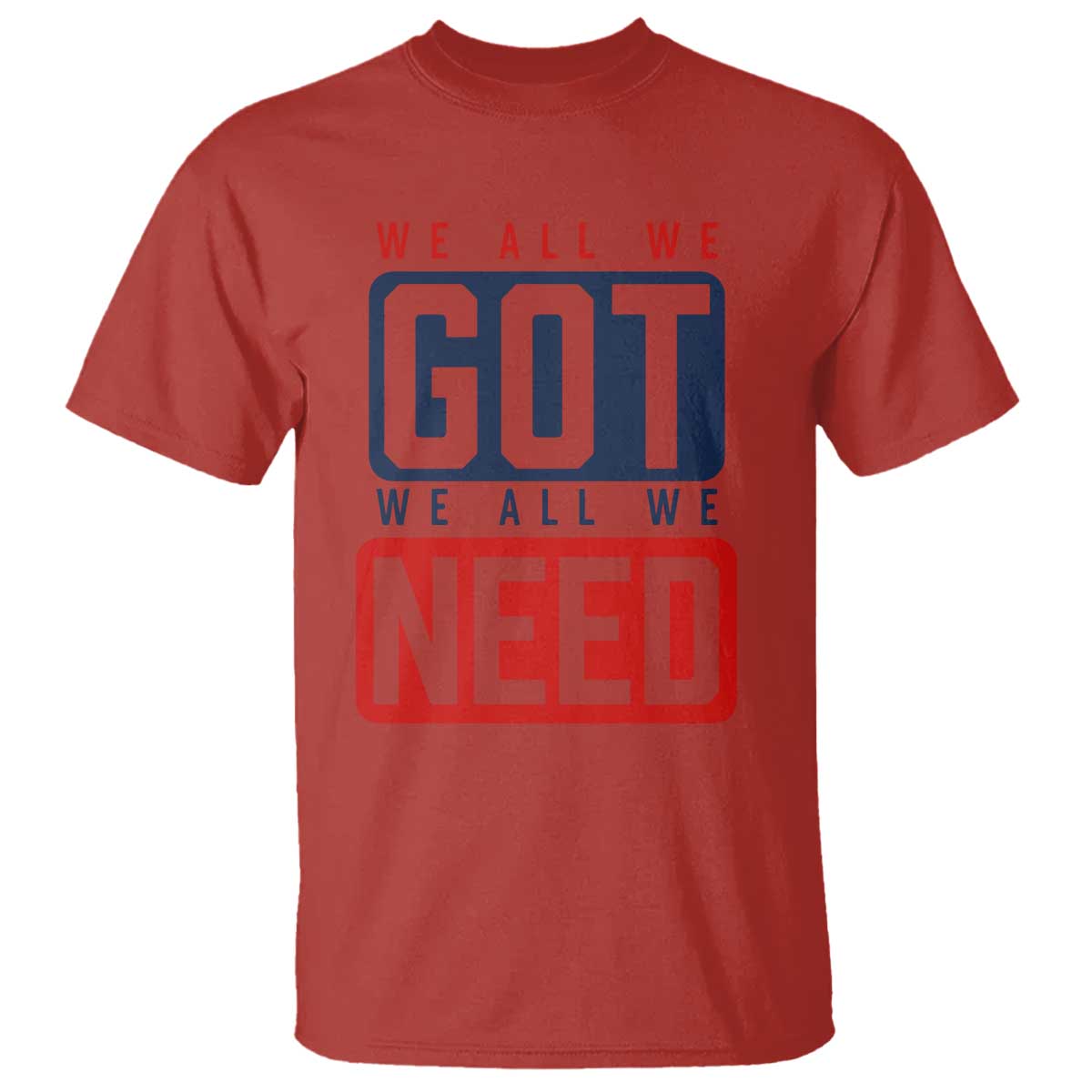 We All We Got We All We Need Motivational T Shirt Minimalist Bold Sports Style