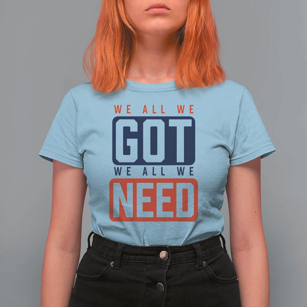 We All We Got We All We Need Motivational T Shirt For Women Minimalist Bold Sports Style