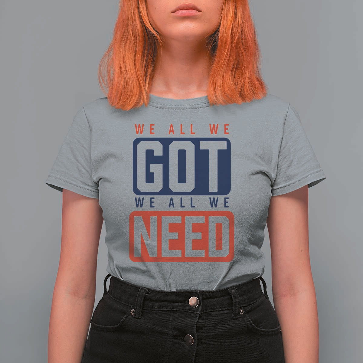 We All We Got We All We Need Motivational T Shirt For Women Minimalist Bold Sports Style