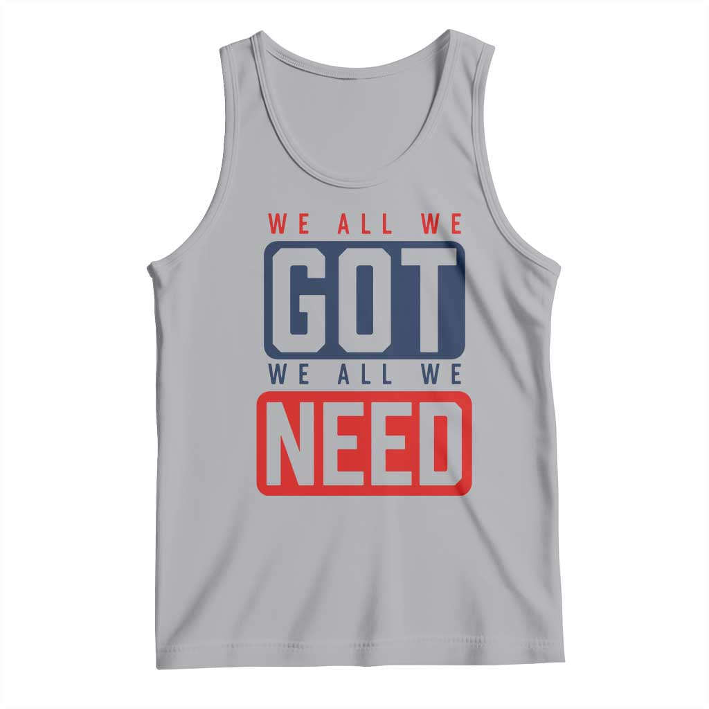 We All We Got We All We Need Motivational Tank Top Minimalist Bold Sports Style