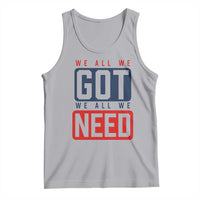 We All We Got We All We Need Motivational Tank Top Minimalist Bold Sports Style