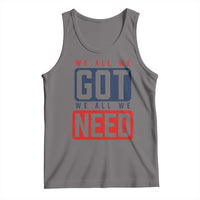 We All We Got We All We Need Motivational Tank Top Minimalist Bold Sports Style