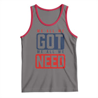 We All We Got We All We Need Motivational Tank Top Minimalist Bold Sports Style