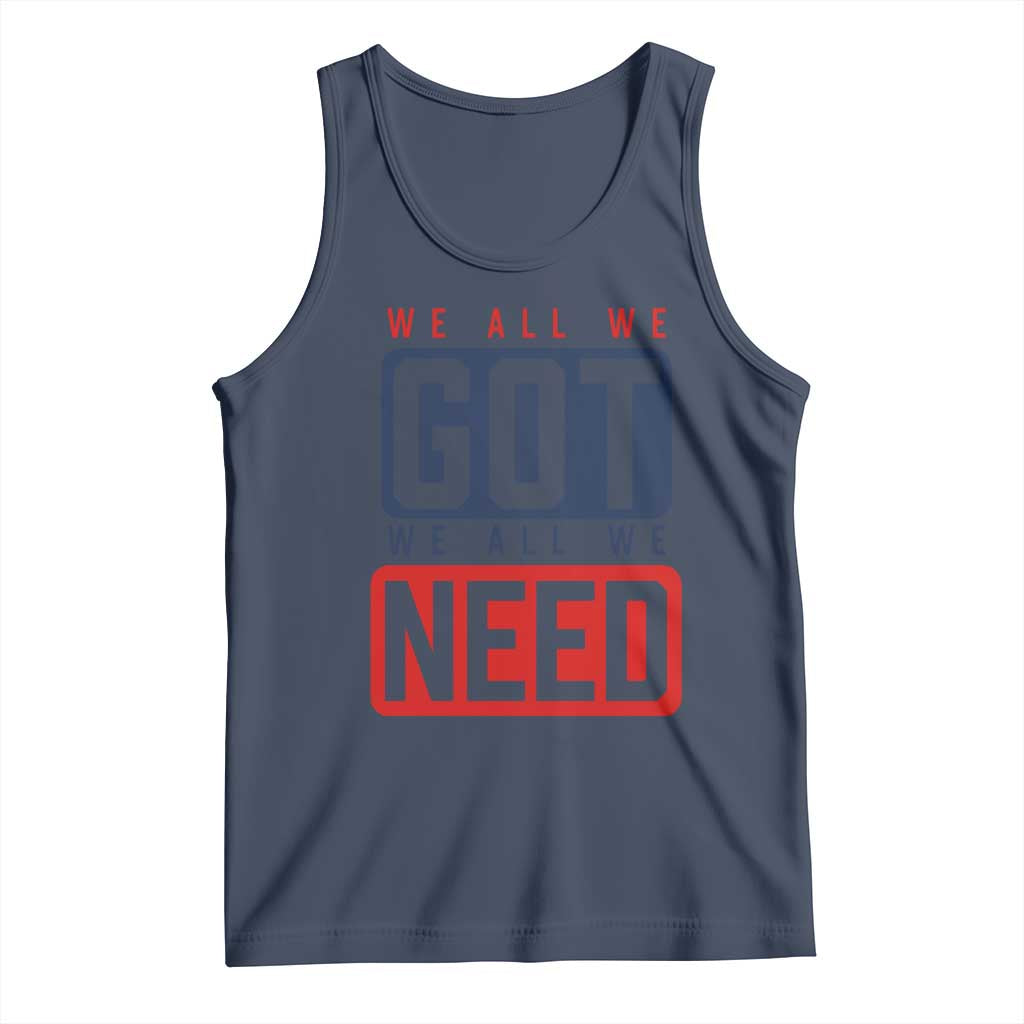 We All We Got We All We Need Motivational Tank Top Minimalist Bold Sports Style