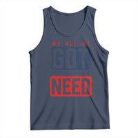 We All We Got We All We Need Motivational Tank Top Minimalist Bold Sports Style