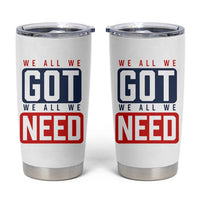 We All We Got We All We Need Motivational Tumbler Cup Minimalist Bold Sports Style