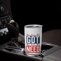 We All We Got We All We Need Motivational Tumbler Cup Minimalist Bold Sports Style